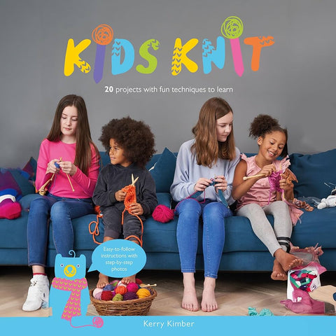 KIDS KNIT: 20 PROJECTS WITH FUN TECHNIQUES TO LEARN