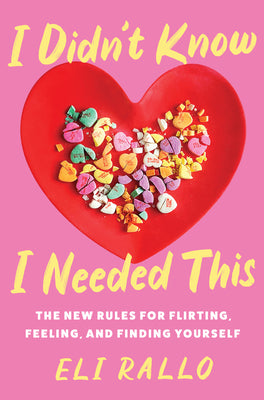 I Didn't Know I Needed This: The New Rules for Flirting, Feeling, and Finding Yourself (Hardcover)