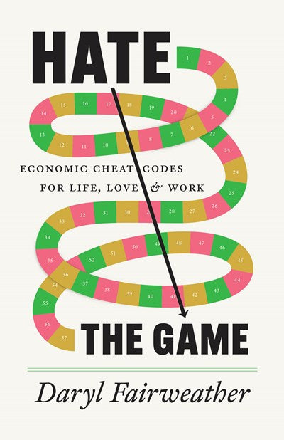Hate the Game : Economic Cheat Codes for Life, Love, and Work