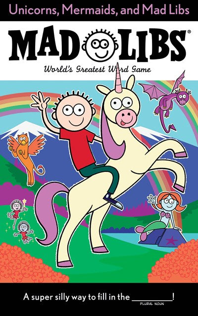 Unicorns, Mermaids, and Mad Libs : World's Greatest Word Game