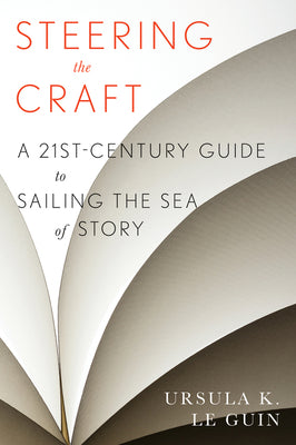 Steering the Craft: A Twenty-First-Century Guide to Sailing the Sea of Story (Paperback) Paperback