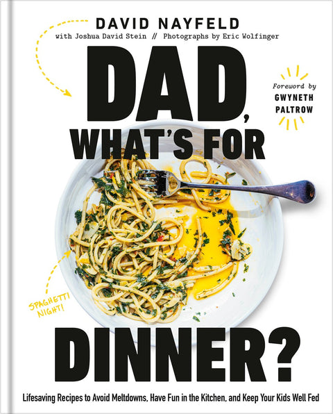 Dad, What's for Dinner? : Lifesaving Recipes to Avoid Meltdowns, Have Fun in the Kitchen, and Keep Your Kids Well Fed: A Cookbook