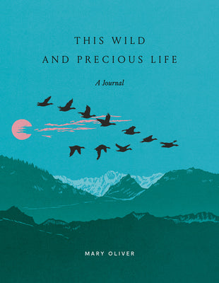 This Wild and Precious Life: A Journal