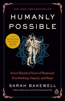 Humanly Possible: Seven Hundred Years of Humanist Freethinking, Inquiry, and Hope (Paperback)
