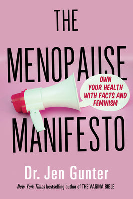 MENOPAUSE MANIFESTO: OWN YOUR HEALTH WITH FACTS AND FEMINISM