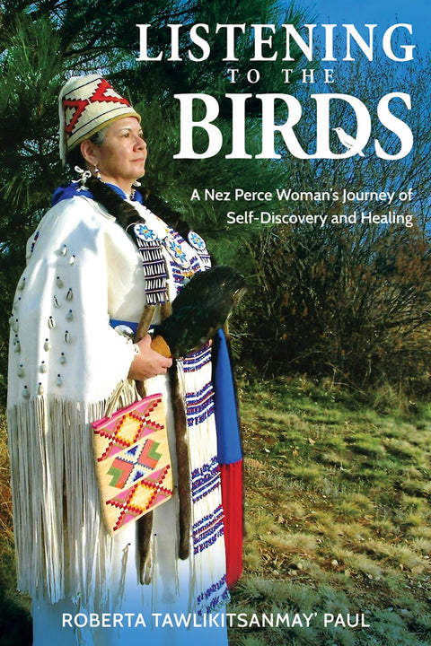 Listening to the Birds: A Nez Perce Woman's Journey of Self-Discovery and Healing