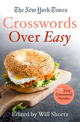 New York Times Crosswords Over Easy: 75 Easy Crossword Puzzl