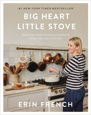 Big Heart Little Stove: Bringing Home Meals & Moments from the Lost Kitchen (Hardcover)
