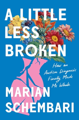 A Little Less Broken: How an Autism Diagnosis Finally Made Me Whole (Hardcover)