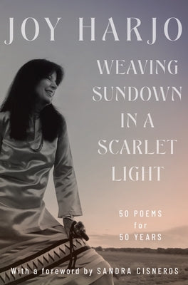 Weaving Sundown in a Scarlet Light: Fifty Poems for Fifty Years Hardcover