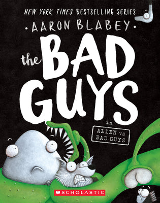 Bad Guys In Alien Vs Bad Guys (The Bad Guys #6)