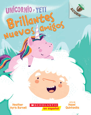 Unicornio Y Yeti 1: Brillantes Nuevos Amigos (Sparkly New Fr