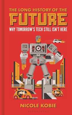 The Long History of the Future: Why Tomorrow's Technology Still Isn't Here (Hardcover)