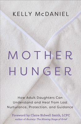 Mother Hunger: How Adult Daughters Can Understand and Heal from Lost Nurturance, Protection, and Guidance Paperback