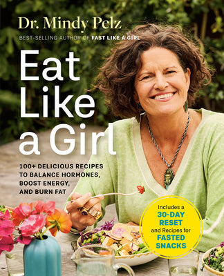 Eat Like a Girl: 100+ Delicious Recipes to Balance Hormones, Boost Energy, and Burn Fat (Hardcover)