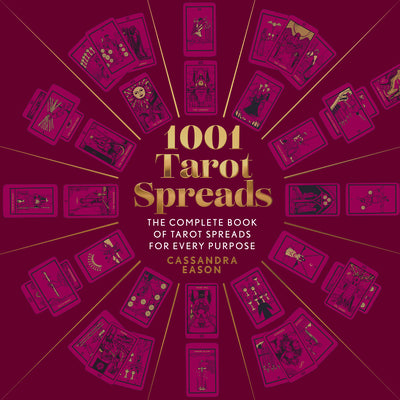 1001 Tarot Spreads: The Complete Book of Tarot Spreads for Every Purpose Hardcover