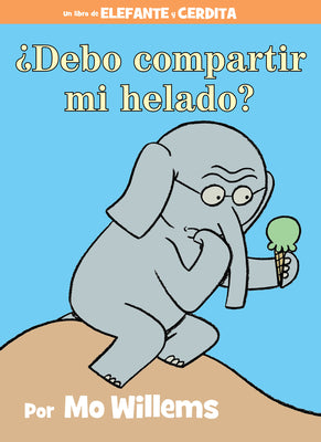 ¿Debo Compartir Mi Helado? (An Elephant And Piggie Book, Spa