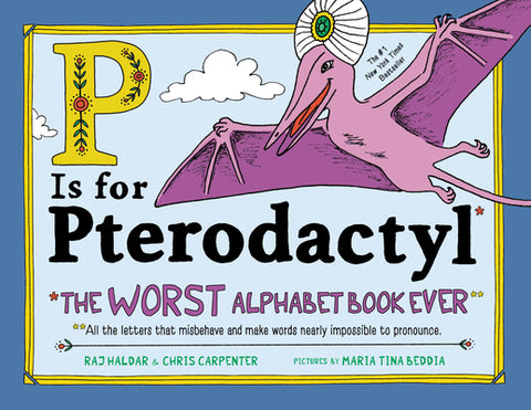P Is for Pterodactyl: The Worst Alphabet Book Ever Hardcover