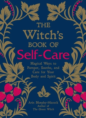 The Witch's Book of Self-Care: Magical Ways to Pamper, Soothe, and Care for Your Body and Spirit (Hardcover) Paperback