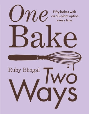PRE-ORDER: One Bake, Two Ways: Fifty Bakes with an All-Plant Option Every Time