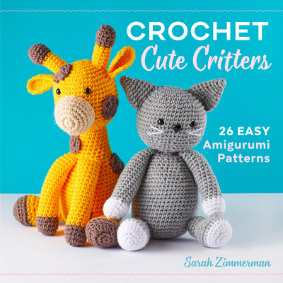 CROCHET CUTE CRITTERS: 26 EASY AMIGURUMI PATTERNS