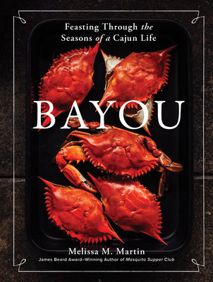 Bayou: Feasting Through the Seasons of a Cajun Life (Hardcover)