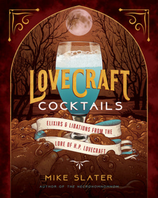 Lovecraft Cocktails: Elixirs & Libations From The Lore Of H.