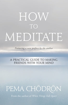 How to Meditate: A Practical Guide to Making Friends with Your Mind Paperback
