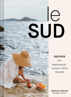 Le Sud: Recipes from Provence-Alpes-Côte