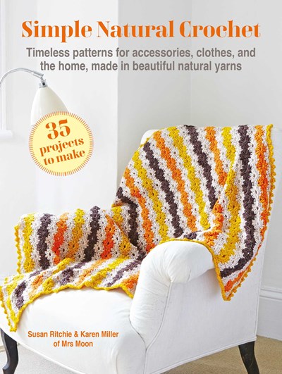 Simple Natural Crochet: 35 projects to make : Timeless patterns for accessories, clothes, and the home, made in beautiful natural yarns
