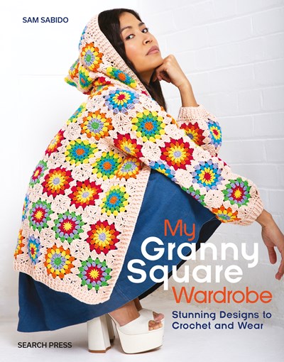 My Granny Square Wardrobe : Stunning designs to crochet and wear