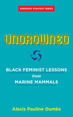 Undrowned: Black Feminist Lessons from Marine Mammals (Paperback) Paperback