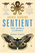 Sentient: How Animals Illuminate the Wonder of Our Human Senses