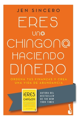 Eres Un@ Chingon@ Haciendo Dinero: Ordena Tus Finanzas Y Crea Una Vida de Abundancia / You Are a Badass at Making Money