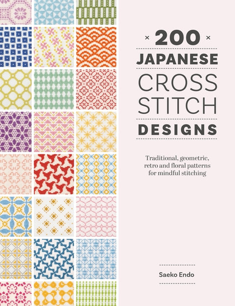 200 Japanese Cross Stitch Designs: Traditional, Geometric, Retro and Floral Patterns for Mindful Stitching - Ingram