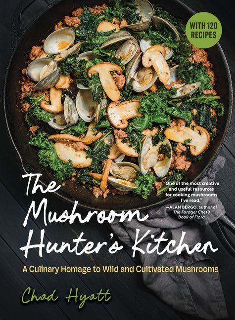 Mushroom Hunter's Kitchen: A Culinary Homage to Wild and Cultivated Mushrooms - With 120 Recipes - Ingram