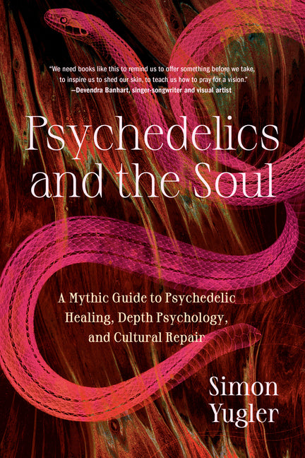 Psychedelics and the Soul: A Mythic Guide to Psychedelic Healing, Depth Psychology, and Cultural Repair - Ingram