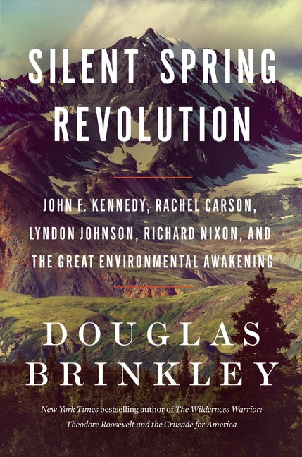 Silent Spring Revolution: John F. Kennedy, Rachel Carson, Lyndon Johnson, Richard Nixon, and the Great Environmental Awakening - Ingram