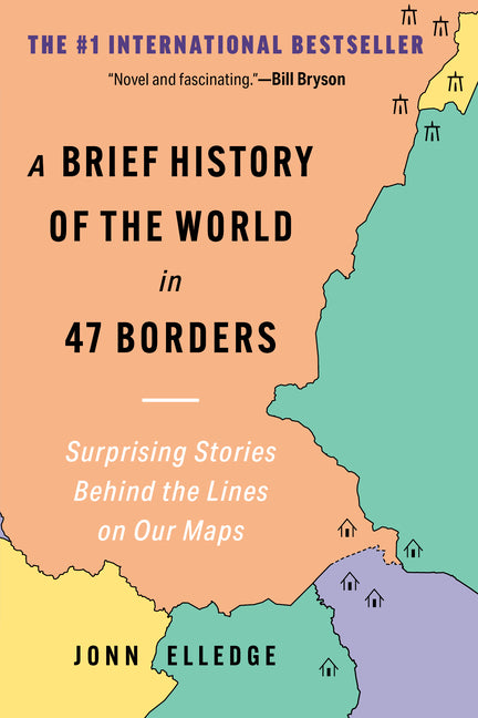 Brief History of the World in 47 Borders: Surprising Stories Behind the Lines on Our Maps - Ingram