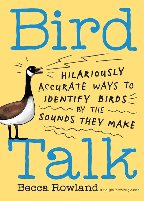Bird Talk: Hilariously Accurate Ways to Identify Birds by the Sounds They Make - Ingram
