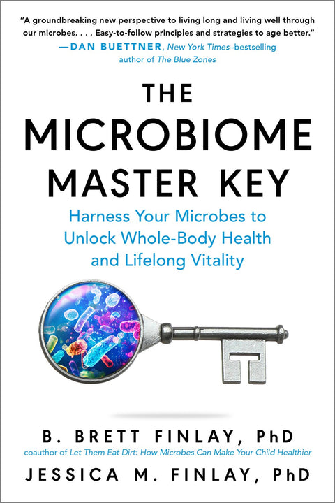 Microbiome Master Key: Harness Your Microbes to Unlock Whole-Body Health and Lifelong Vitality