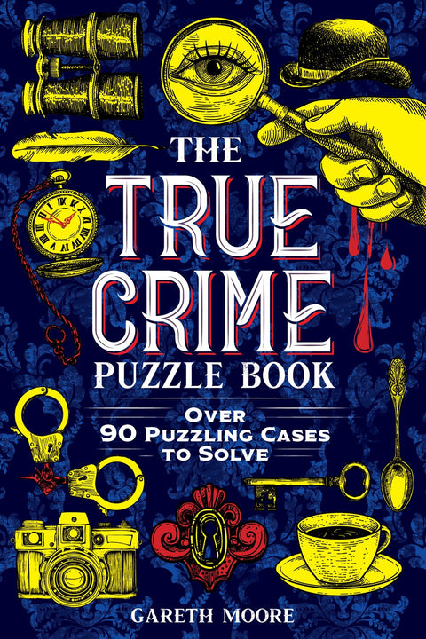 The True Crime Puzzle Book: Over 90 Puzzling Cases to Solve