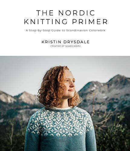 NORDIC KNITTING PRIMER: A STEP-BY-STEP GUIDE TO SCANDINAVIAN