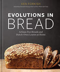 Evolutions in Bread : Artisan Pan Breads and Dutch-Oven Loaves at Home [A baking book]