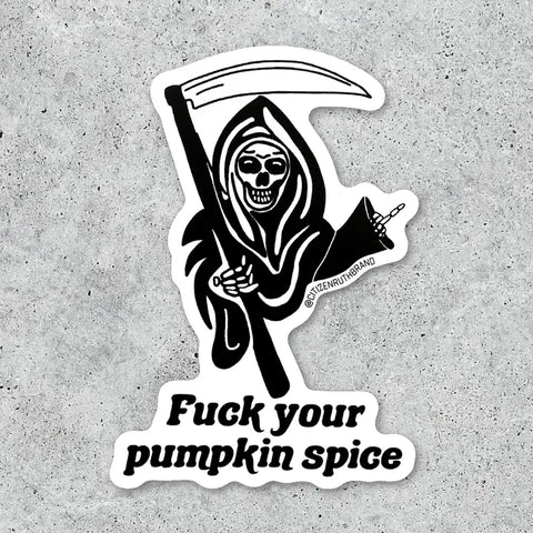 Citizen Ruth Stickers Reaper Fuck Your Pumpkin Spice