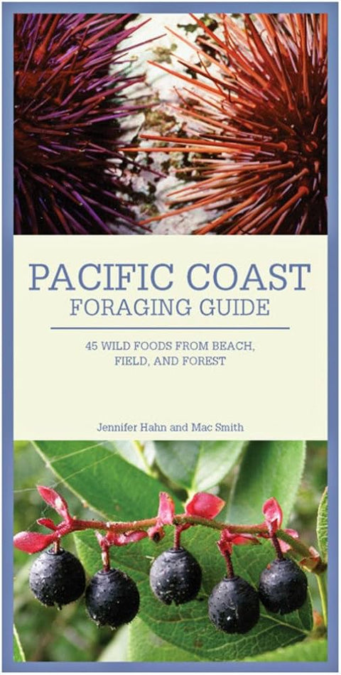 Pacific Coast Foraging Guide: 40 Wild Foods from Beach, Field, and Forest