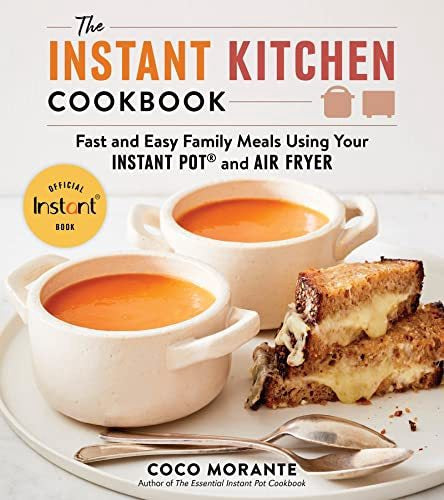Instant Kitchen Cookbook: Fast And Easy Family Meals Using Y
