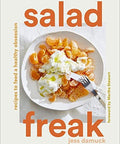 Salad Freak: Recipes To Feed A Healthy Obsession