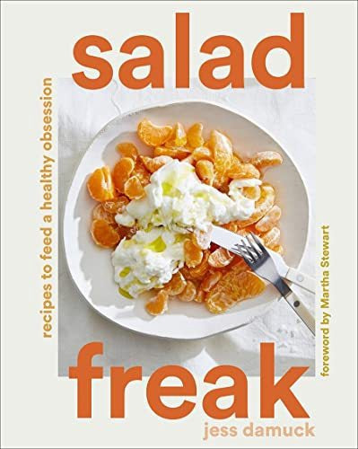 Salad Freak: Recipes To Feed A Healthy Obsession