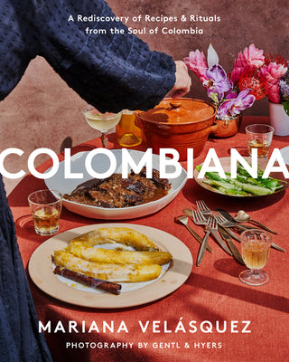 Colombiana: A Rediscovery of Recipies and Rituals From the Soul of Colombia (Hardcover) Hardcover